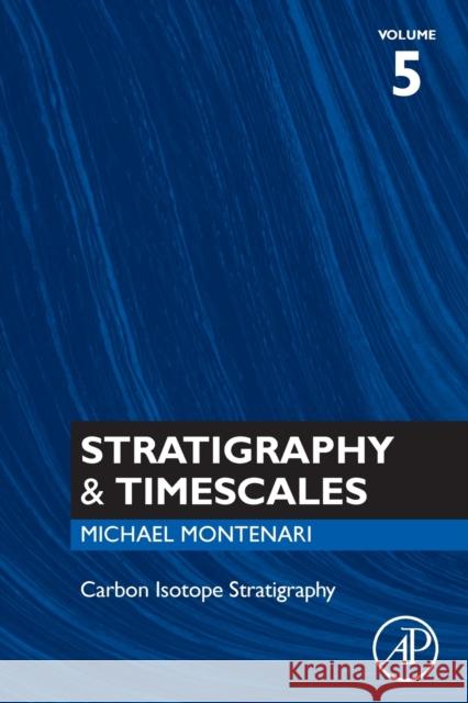 Carbon Isotope Stratigraphy: Volume 5 Montenari, Michael 9780128209912 Academic Press - książka