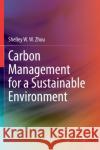 Carbon Management for a Sustainable Environment Shelley W. W. Zhou 9783030350642 Springer