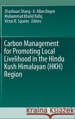 Carbon Management for Promoting Local Livelihood in the Hindu Kush Himalayan (Hkh) Region Shang, Zhanhuan 9783030205904 Springer - książka