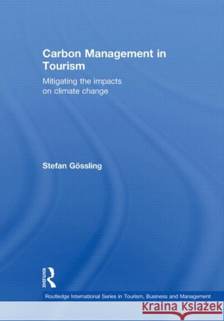 Carbon Management in Tourism : Mitigating the Impacts on Climate Change Stefan Gossling   9780415566322 Taylor & Francis - książka