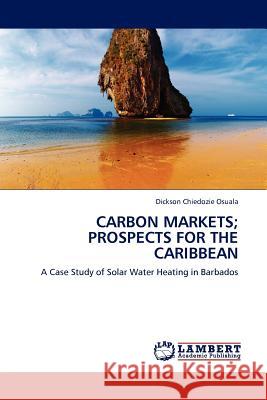 Carbon Markets; Prospects for the Caribbean Dickson Chiedozie Osuala 9783845402338 LAP Lambert Academic Publishing - książka