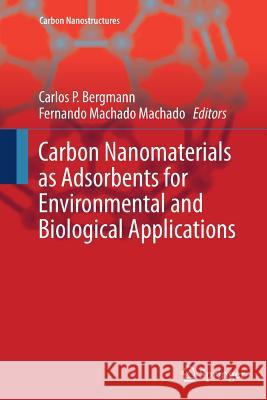 Carbon Nanomaterials as Adsorbents for Environmental and Biological Applications Carlos P. Bergmann Fernando Machado 9783319357218 Springer - książka