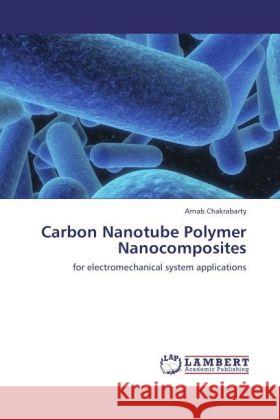 Carbon Nanotube Polymer Nanocomposites Arnab Chakrabarty 9783847335238 LAP Lambert Academic Publishing - książka