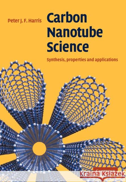 Carbon Nanotube Science: Synthesis, Properties and Applications Harris, Peter J. F. 9780521535854 Cambridge University Press - książka
