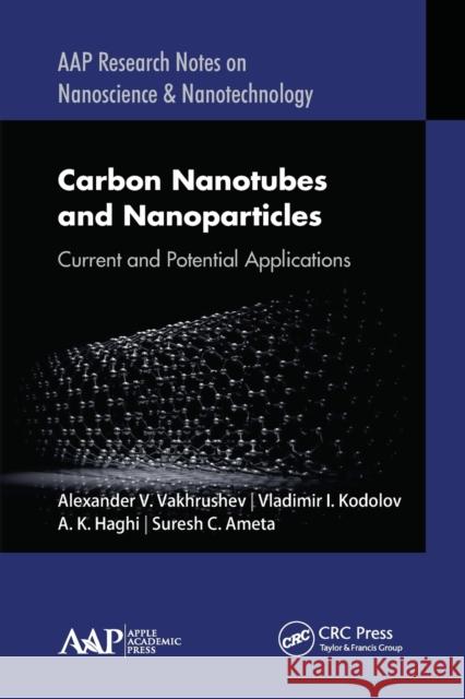 Carbon Nanotubes and Nanoparticles: Current and Potential Applications Alexander V. Vakhrushev Vladimir I. Kodolov A. K. Haghi 9781774634134 Apple Academic Press - książka