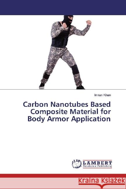 Carbon Nanotubes Based Composite Material for Body Armor Application Khan, Imran 9783330061606 LAP Lambert Academic Publishing - książka