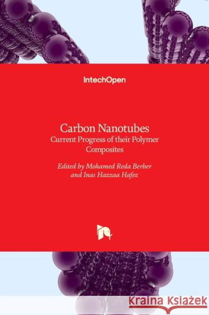 Carbon Nanotubes: Current Progress of their Polymer Composites Mohamed Reda Berber, Inas Hazzaa Hafez 9789535124696 Intechopen - książka