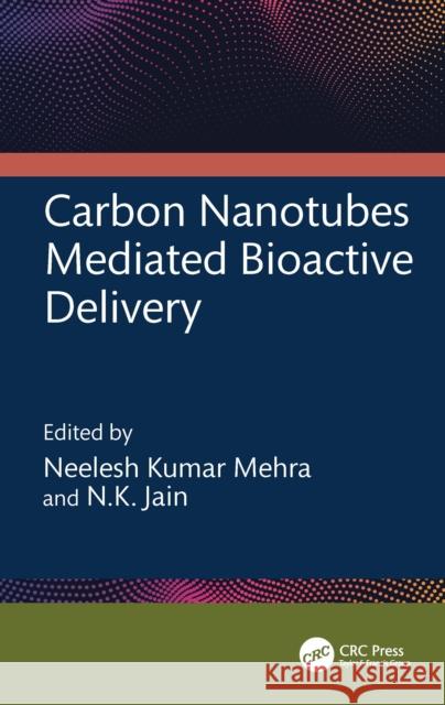 Carbon Nanotubes Mediated Bioactive Delivery Neelesh Kumar Mehra N. K. Jain 9781032479163 CRC Press - książka