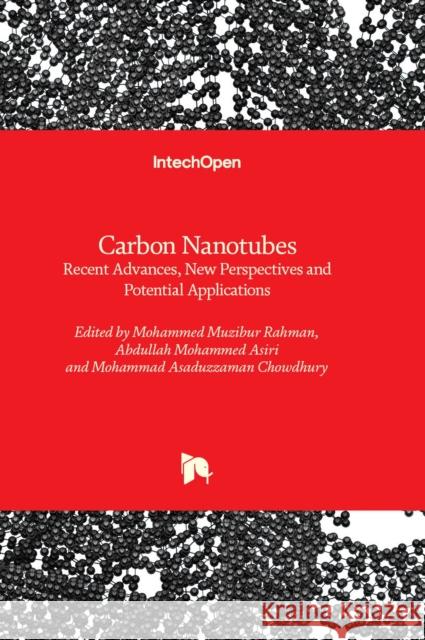 Carbon Nanotubes: Recent Advances, New Perspectives and Potential Applications Mohammed Muzibur Rahman, Abdullah Mohammed Asiri, Mohammad Asaduzzaman Chowdhury 9781839688867 IntechOpen - książka