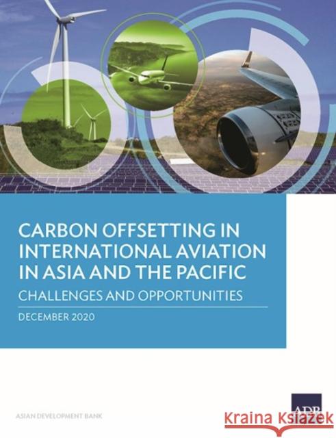 Carbon Offsetting in International Aviation in Asia and the Pacific: Challenges and Opportunities Asian Development Bank 9789292625443 Asian Development Bank - książka