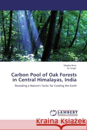 Carbon Pool of Oak Forests in Central Himalayas, India Bora, Megha, Singh, Vir 9783845428734 LAP Lambert Academic Publishing - książka