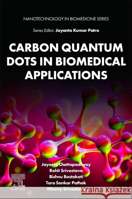 Carbon Quantum Dots in Biomedical Applications Jayeeta Chattopadhyay Rohit Srivastava Bishnu Bastakoti 9780443239724 Elsevier - książka
