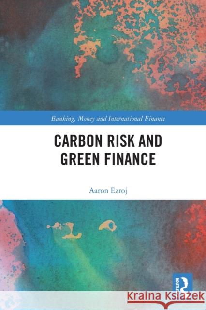 Carbon Risk and Green Finance Aaron Ezroj 9780367559922 Taylor & Francis Ltd - książka