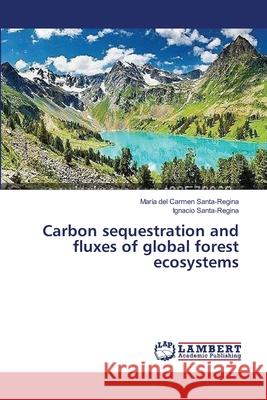 Carbon sequestration and fluxes of global forest ecosystems Santa-Regina Maria Del Carmen 9783659593024 LAP Lambert Academic Publishing - książka