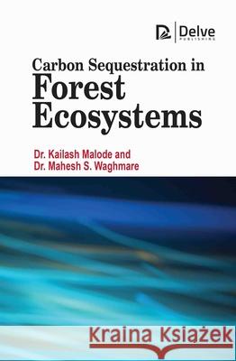 Carbon Sequestration in Forest Ecosystems Kailash Malode Mahesh S. Waghmare 9781779569998 Delve Publishing - książka