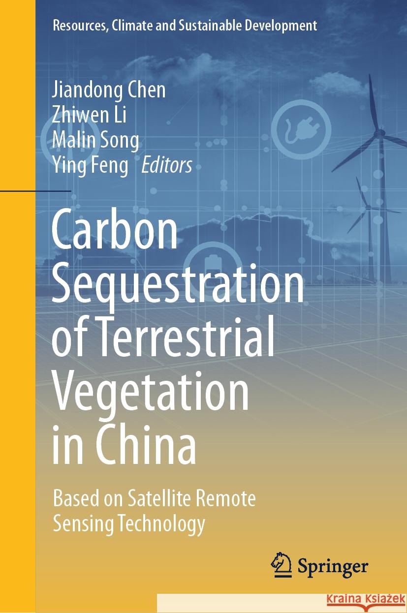 Carbon Sequestration of Terrestrial Vegetation in China: Based on Satellite Remote Sensing Technology Jiandong Chen, Zhiwen Li, Malin Song 9789819612482 Springer Nature Switzerland AG - książka