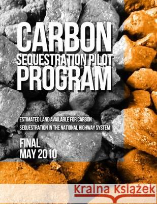 Carbon Sequestration Pilot Program: Estimated Land Available for Carbon Sequestration in the National Highway System U. S. Department of Transportation 9781494440213 Createspace - książka