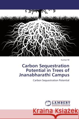 Carbon Sequestration Potential in Trees of Jnanabharathi Campus M, Kumar 9783845434964 LAP Lambert Academic Publishing - książka