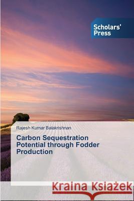 Carbon Sequestration Potential through Fodder Production Balakrishnan Rajesh Kumar   9783639717976 Scholars' Press - książka