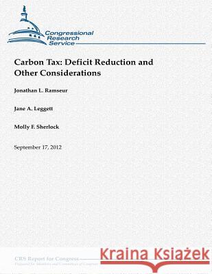 Carbon Tax: Deficit Reduction and Other Considerations Jonathan L. Ramseur Jane a. Leggett Molly F. Sherlock 9781480151727 Createspace - książka