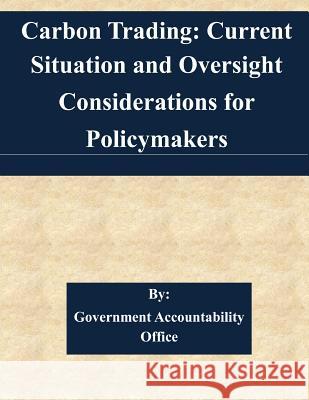 Carbon Trading: Current Situation and Oversight Considerations for Policymakers Government Accountability Office 9781511527200 Createspace - książka