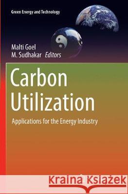 Carbon Utilization: Applications for the Energy Industry Goel, Malti 9789811098512 Springer - książka