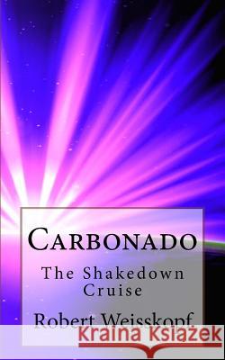 Carbonado: The Shakedown Cruise Robert Weisskopf 9781533482358 Createspace Independent Publishing Platform - książka