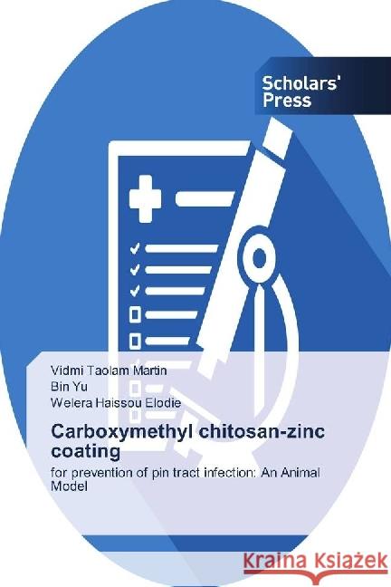 Carboxymethyl chitosan-zinc coating : for prevention of pin tract infection: An Animal Model Martin, Vidmi Taolam; Yu, Bin; Elodie, Welera Haissou 9786202315760 Scholar's Press - książka