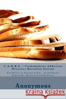 C.A.R.B.S. - Carbohydrate Addiction Recovery Battalion System Anonymous 9781495445798 Createspace - książka