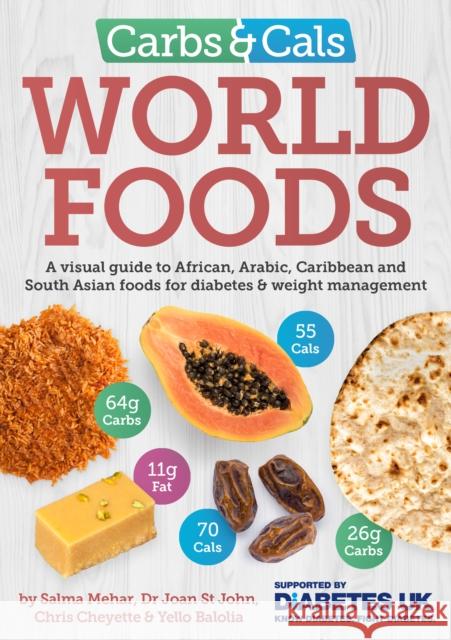 Carbs & Cals World Foods: A visual guide to African, Arabic, Caribbean and South Asian foods for diabetes & weight management Salma Mehar Dr Joan St John Chris Cheyette 9781908261250 Chello Publishing - książka
