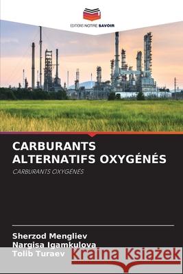 Carburants Alternatifs Oxygénés Sherzod Mengliev, Nargisa Igamkulova, Tolib Turaev 9786204151403 Editions Notre Savoir - książka
