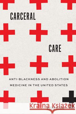 Carceral Care: Anti-Blackness and Abolition Medicine in the United States Maisam Alomar Michael R. Hames-Garc?a Micol Seigel 9780295754888 University of Washington Press - książka