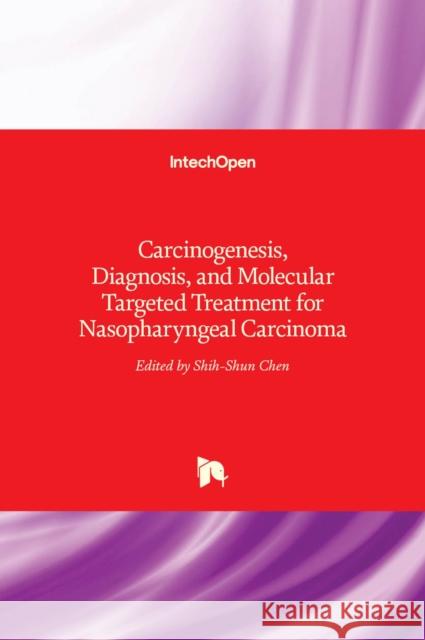 Carcinogenesis, Diagnosis, and Molecular Targeted Treatment for Nasopharyngeal Carcinoma Shih-Shun Chen 9789533078670 Intechopen - książka