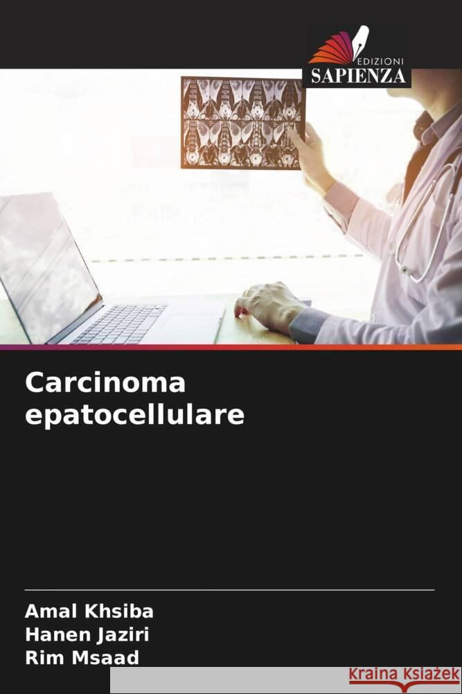 Carcinoma epatocellulare khsiba, Amal, Jaziri, Hanen, Msaad, Rim 9786206540861 Edizioni Sapienza - książka