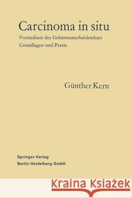 Carcinoma in Situ: Vorstadium Des Gebärmutterhalskrebses Grundlagen Und Praxis Kern, Günther 9783662244227 Springer - książka