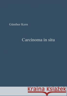 Carcinoma in Situ: Vorstadium Des Gebärmutterhalskrebses Grundlagen Und Praxis Kern, Günter 9783662416082 Springer - książka
