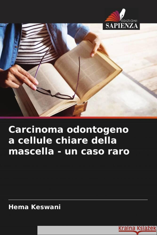 Carcinoma odontogeno a cellule chiare della mascella - un caso raro Hema Keswani 9786207953158 Edizioni Sapienza - książka