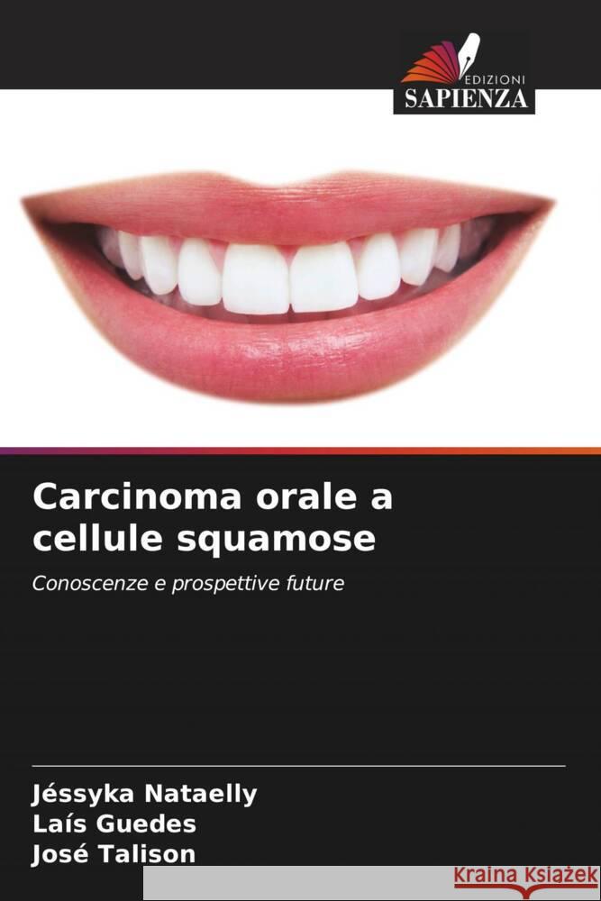 Carcinoma orale a cellule squamose Nataelly, Jéssyka, Guedes, Laís, Talison, José 9786206441748 Edizioni Sapienza - książka