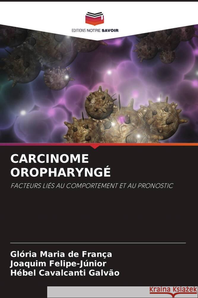CARCINOME OROPHARYNGÉ de França, Glória Maria, Felipe-Júnior, Joaquim, Galvão, Hébel Cavalcanti 9786206873693 Editions Notre Savoir - książka