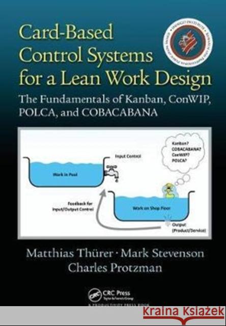 Card-Based Control Systems for a Lean Work Design: The Fundamentals of Kanban, Conwip, Polca, and Cobacabana Matthias Thurer 9781138437906 Productivity Press - książka