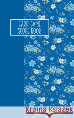 Card Game Score Book: For Tracking Your Favorite Games - Blue Floral Reese Mitchell 9781694975607 Independently Published - książka