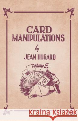 Card Manipulations - Volume 5 Jean Hugard 9781528710107 Read Books - książka