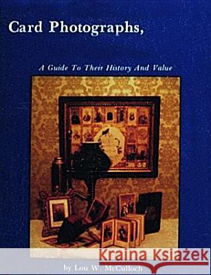 Card Photographs: A Guide to Their History and Value Lou W. McCulloch 9780916838560 Schiffer Publishing - książka