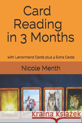 Card Reading in 3 Months: with Lenormand Cards plus 4 Extra Cards Menth, Nicole 9781500927158 Createspace Independent Publishing Platform - książka