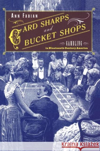 Card Sharps and Bucket Shops: Gambling in Nineteenth-Century America Fabian, Ann 9780415923576 Routledge - książka