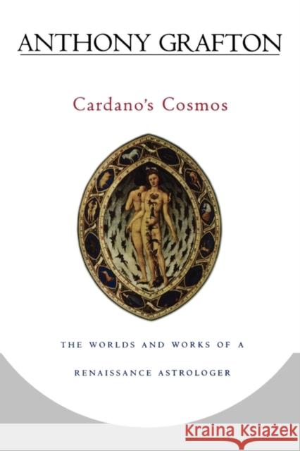 Cardano's Cosmos: The Worlds and Works of a Renaissance Astrologer Grafton, Anthony 9780674006706 Harvard University Press - książka