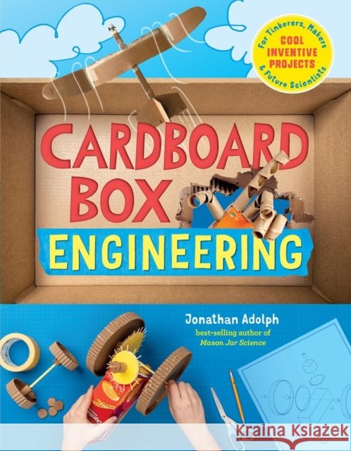 Cardboard Box Engineering: Cool, Inventive Projects for Tinkerers, Makers & Future Scientists Jonathan Adolph 9781635862140 Storey Publishing - książka