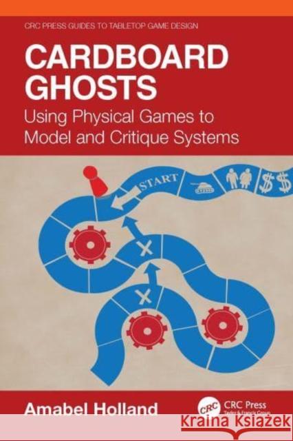 Cardboard Ghosts: Using Physical Games to Model and Critique Systems Amabel Holland 9781032813448 Taylor & Francis Ltd - książka