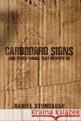 Cardboard Signs and Other Things that Identify Us Stombaugh, Daniel C. 9781974670093 Createspace Independent Publishing Platform - książka