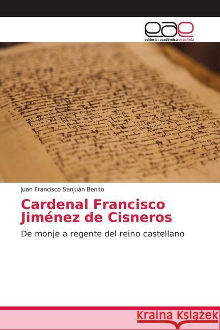 Cardenal Francisco Jiménez de Cisneros : De monje a regente del reino castellano Sanjuán Benito, Juan Francisco 9786139405619 Editorial Académica Española - książka